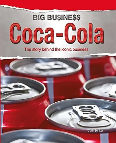 Coca Cola: The Story Behind the Iconic Business. General Editor,