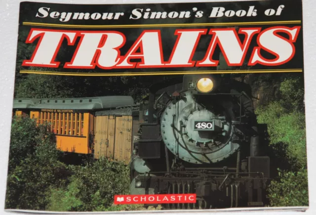 Seymour Simon's Book of Trains Published by Scholastic Inc. 1st Ed. 2005 