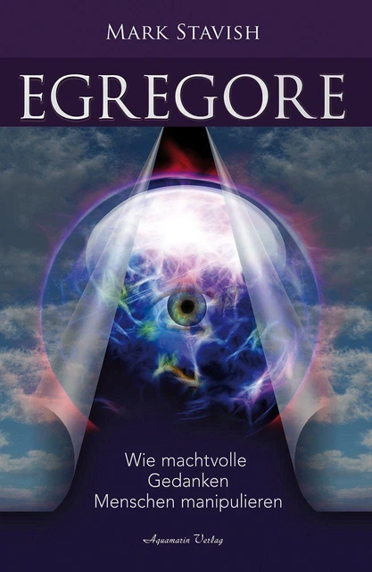 Egregore - Wie machtvolle Gedanken Menschen manipulieren | Mark Stavish | Buch