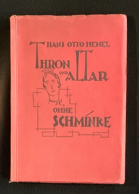 Hans  Otto  Henel  :  Thron  Und  Altar  Ohne  Schminke   Erstausgabe   1926
