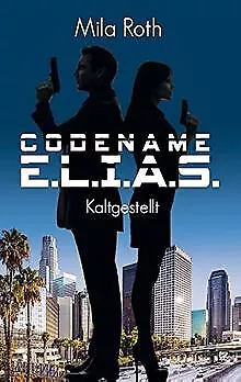 Codename E.L.I.A.S. - Kaltgestellt: Band 1 von Roth, Mila | Buch | Zustand gut