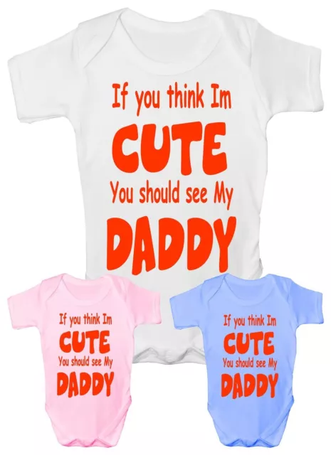 Think I'm Cute See My Daddy Funny Babygrow Vest Gift Boy Girl Baby Clothing