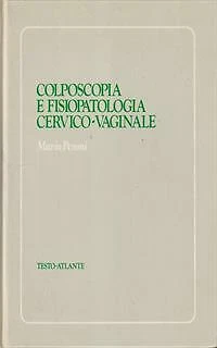 COLPOSCOPY AND CERVICAL-VAGINAL Physiopathology Peroni Mario \ 1983 £21 ...