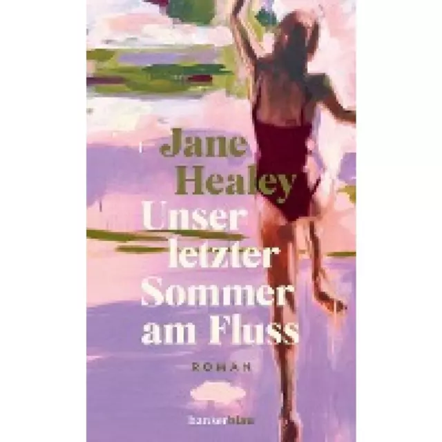 Healey, Jane: Unser letzter Sommer am Fluss