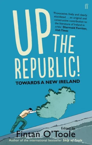 Up the Republic! : Towards a New Ireland, Paperback by O'Toole, Fintan, Like ...