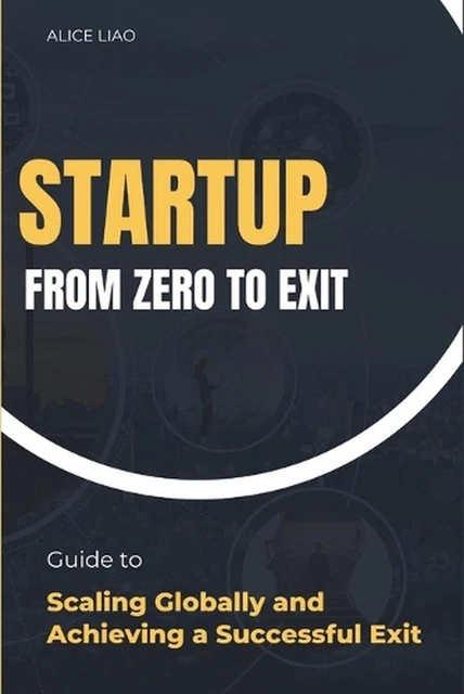 STARTUP FROM ZERO to Exit: Guide to Scaling Globally and Achieving a ...