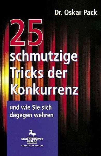 25 schmutzige Tricks der Konkurrenz - und wie Sie sich dagegen wehren Pack, Oska