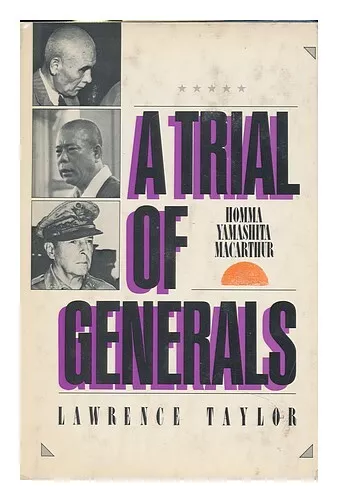 TAYLOR, LAWRENCE (1942-) A Trial of Generals : Homma, Yamashita, MacArthur / Law