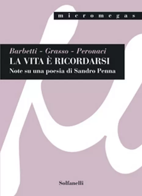 LA VITA È RICORDARSI Note su una poesia di Sandro Penna (AA. VV., Solfanelli)