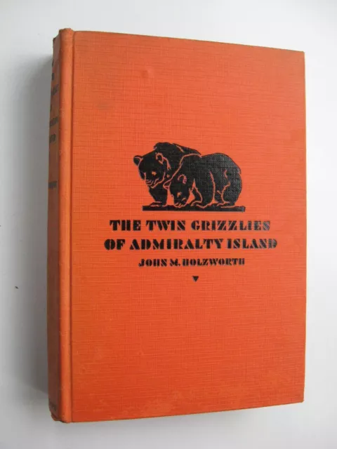 THE TWIN GRIZZLIES OF ADMIRALTY ISLAND ~ John M. Holzworth SIGNED HC 1932 -