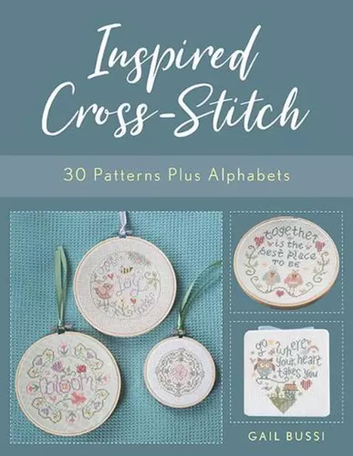 Inspired Cross-Stitch: 30 Patterns plus Alphabets by Gail Bussi (English) Paperb