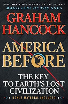 America Before: The Key to Earth's Lost Civilization by Graham Hancock