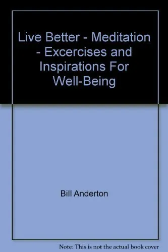 Live Better - Meditation - Excercises and Inspirations For Well-Being,Bill Ande