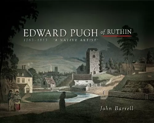 Edward Pugh of Ruthin 1763-1813: A Native Artist by John Barrell NEW