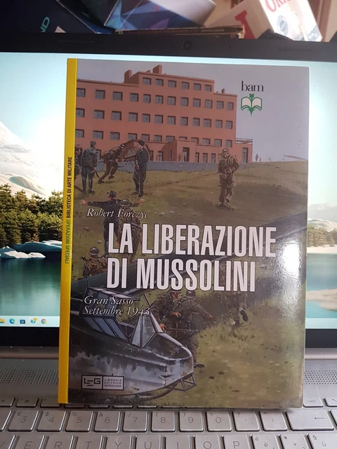 La Liberazione Di Mussolini Gran Sasso Settembre 1943 Robert Forczyc