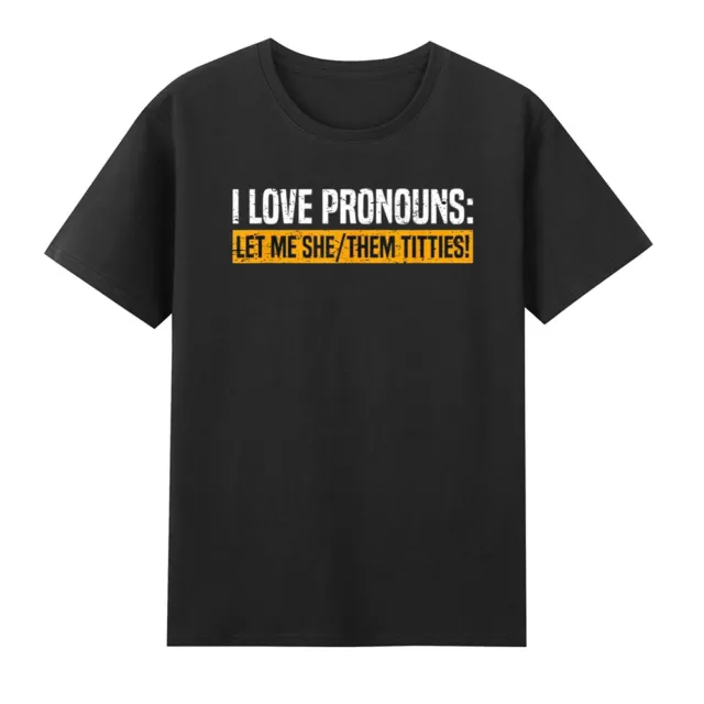 I Love Pronouns Let Me She Them Titties Funny Saying Quote Humor Men's T-Shirt