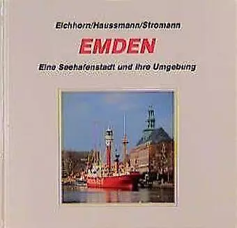 Emden - Eine Seehafenstadt und ihre Umgebung - Eichhorn, Haussmann, Stromann