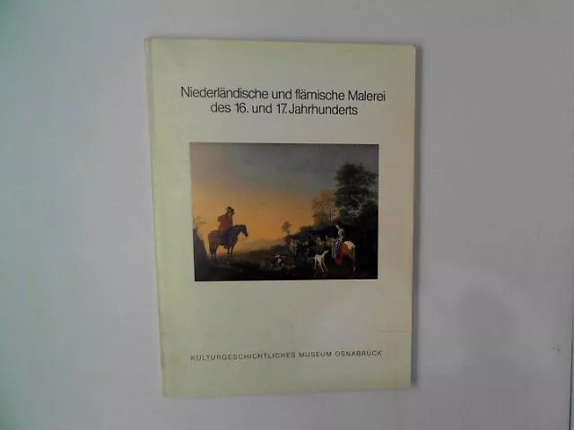 Niederländische und flämische Malerei des 16. und 17. Jahrhunderts. Katalog der