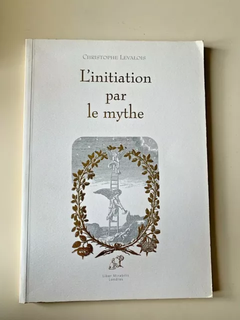 Christophe Levalois, L'initiation par le mythe (E.O. numérotée et signée)