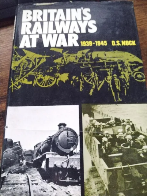 Britain's Railways at War 1939-1945 by O.S.Nock - Hardback 1971