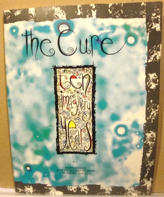 THE CURE : Ten Imaginary Years - Robert Smith / Steve Sutherland