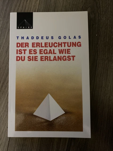 Der Erleuchtung Ist Es Egal Wie Du Sie Erlangst THADDEUS GOLAS, DER Erleuchtung ist es egal, wie du sie erlangst Golas