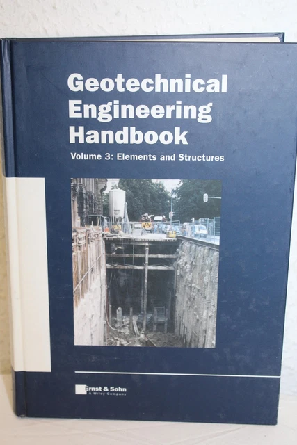 GEOTECHNICAL ENGINEERING HANDBOOK: Volume 3 Elements and Structures Neu ...