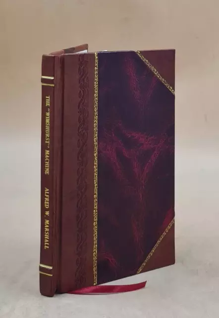 The "Wimshurst" machine how to make and use it 1908 [LEATHER BOUND]