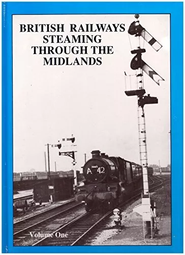 British Railways Steaming Through the Midlands: v. 1 By P.B. Han