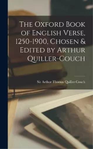 The Oxford Book of English Verse, 1250-1900, Chosen & Edited by Arthur Q (Relié)