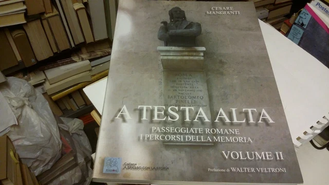 A TESTA ALTA. PASSEGGIATE ROMANE. I PERCORSI DELLA MEMORIA. VOL. 2, 28g22 A TESTA ALTA. PASSEGGIATE ROMANE. I PERCORSI DELLA MEMORIA. VOL. 2, 28g22