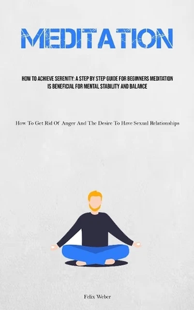 MEDITATION: HOW TO Achieve Serenity: A Step By Step Guide For Beginners ...