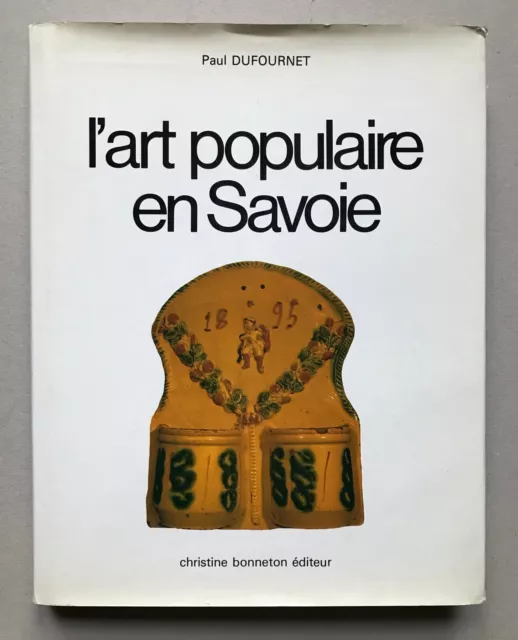 ALPES ===Paul DUFOURNET L'art populaire en Savoie