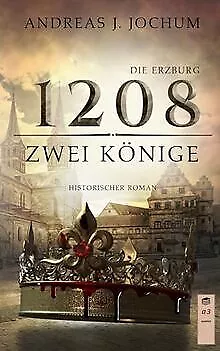 Die Erzburg 1208: Zwei Könige de Jochum, Andreas  J. | Livre | état bon