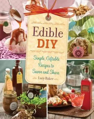 Edible DIY: Simple, Giftable Recipes to Savor and Share - Paperback - GOOD