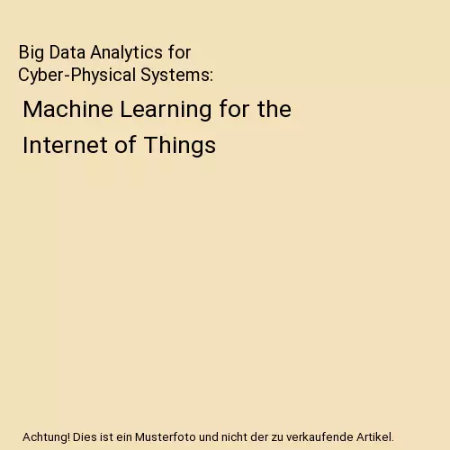 Big Data Analytics for Cyber-Physical Systems: Machine Learning for the Internet