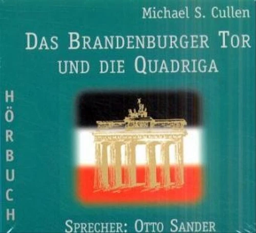 Das Brandenburger Tor und die Quadriga, 2 Audio-CDs - Cullen, Michael S.