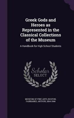 Greek Gods and Heroes as Represented in the Classical Collections of the Muse...