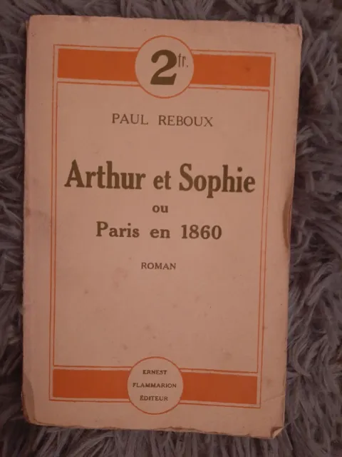 Paul Reboux / Arthur Et Sophie Ou Paris En 1860 / Ernest Flammarion Editeur 1924