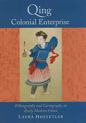 LAURA HOSTETLER / Qing Colonial Enterprise Ethnography and Cartography in Early