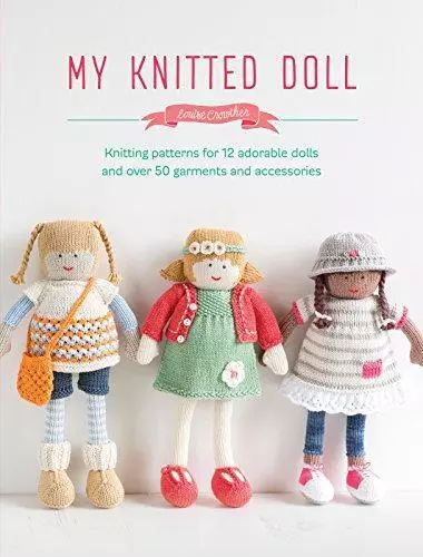 My Knitted Doll: Knitting patterns for 12 adorable dolls and over 50 garments an