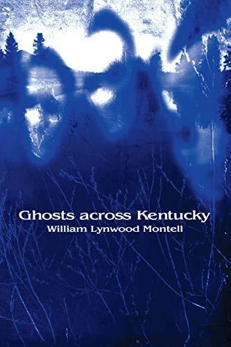 GHOSTS ACROSS KENTUCKY By William Lynwood Montell **BRAND NEW**