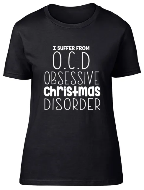 I Suffer from OCD Obsessive Christmas Disorder Funny Womens Ladies Tee T-Shirt