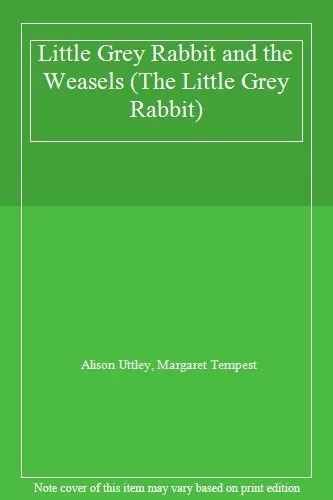 Little Grey Rabbit and the Weasels (The Little Grey Rabbit) By Alison Uttley, M