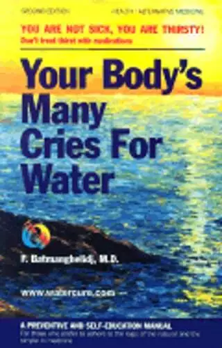 Your Body's Many Cries for Water: A Preventive and Self-Education Manual for