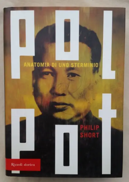 Philip Short - Pol Pot Anatomia Di Uno Sterminio - Rizzoli Storica - 1° Ed 2005