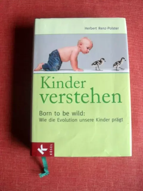 Kinder Verstehen--Born To Be Wild: Wie Die Evolution Unsere Kinder Prägt