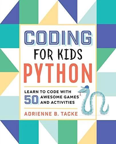 CODING FOR KIDS: Python: Learn to Code with 50 Awesome Games and ...