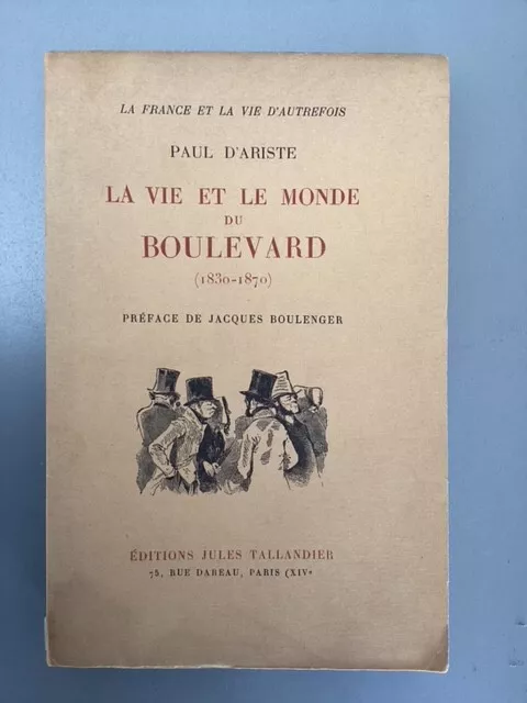 Paul D'ariste - La Vie Et Le Monde Du Boulevard (1830-1870)