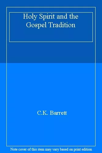 Holy Spirit and the Gospel Tradition By C.K. Barrett